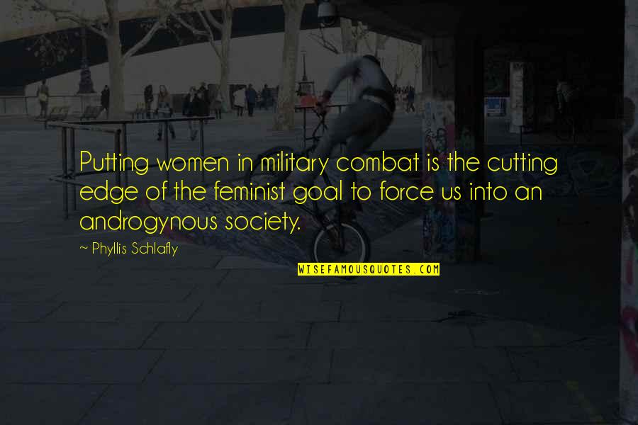 Military Force Quotes By Phyllis Schlafly: Putting women in military combat is the cutting