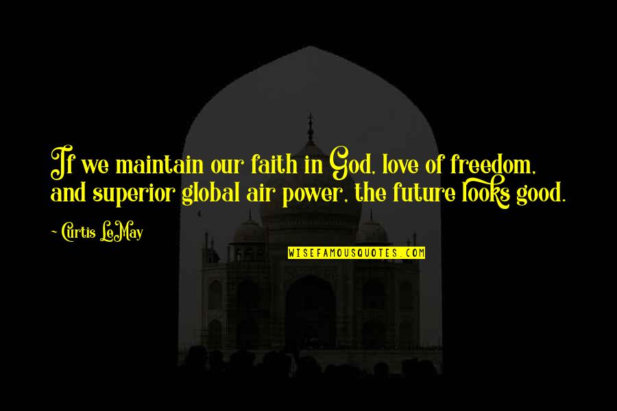 Military Freedom Quotes By Curtis LeMay: If we maintain our faith in God, love