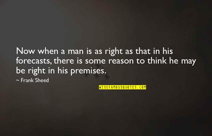 Military Freedom Quotes By Frank Sheed: Now when a man is as right as