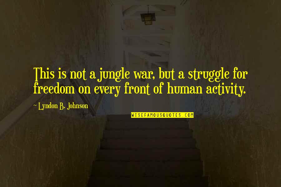 Military Freedom Quotes By Lyndon B. Johnson: This is not a jungle war, but a