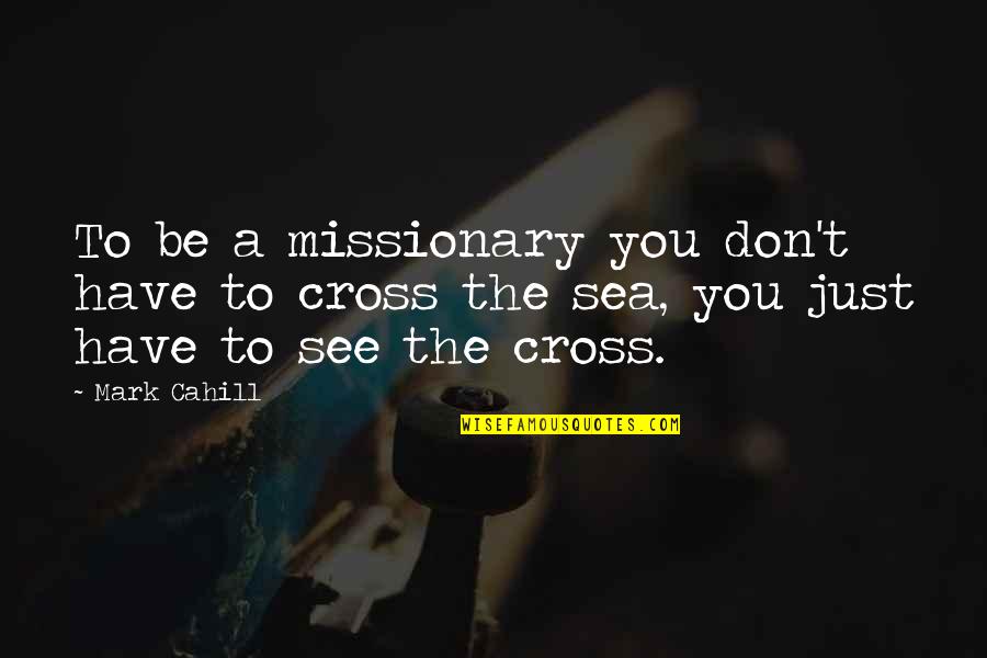 Military Girlfriends Love Quotes By Mark Cahill: To be a missionary you don't have to