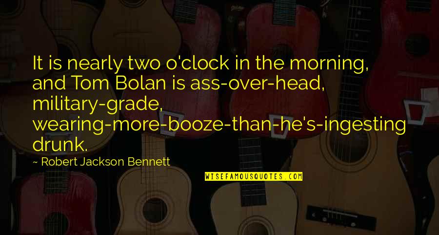 Military Grade Quotes By Robert Jackson Bennett: It is nearly two o'clock in the morning,