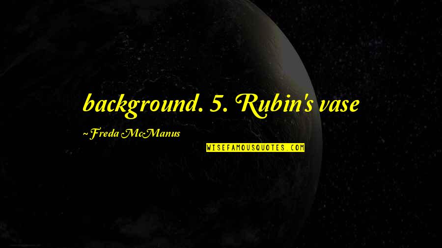 Military Homecoming Quotes By Freda McManus: background. 5. Rubin's vase