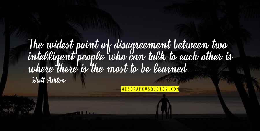 Military Husband And Wife Quotes By Brett Ashton: The widest point of disagreement between two intelligent Military Husband And Wife Quotes By Brett Ashton: The widest point of disagreement between two intelligent