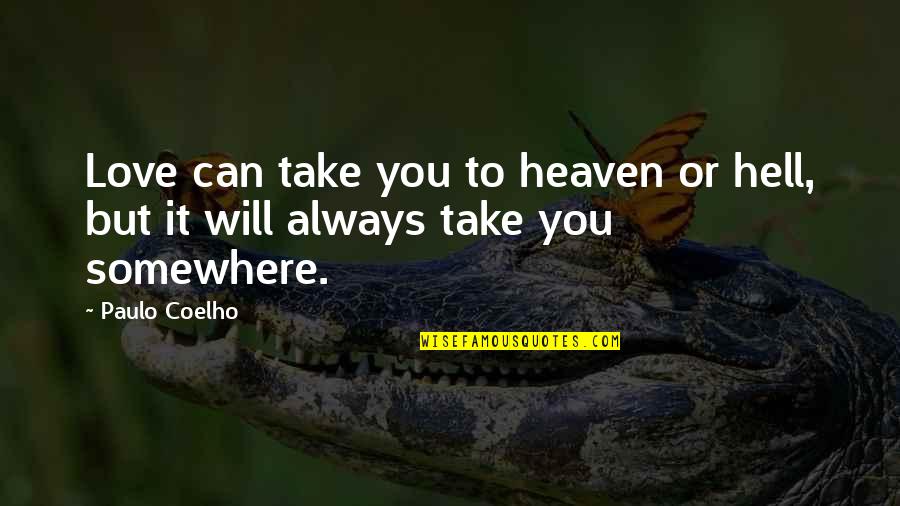 Military Husband And Wife Quotes By Paulo Coelho: Love can take you to heaven or hell,