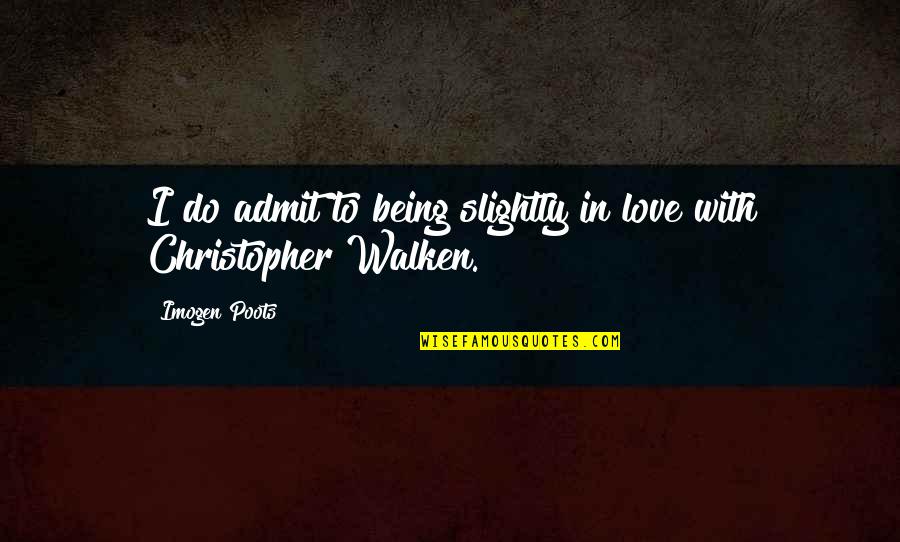 Military Innovation Quotes By Imogen Poots: I do admit to being slightly in love