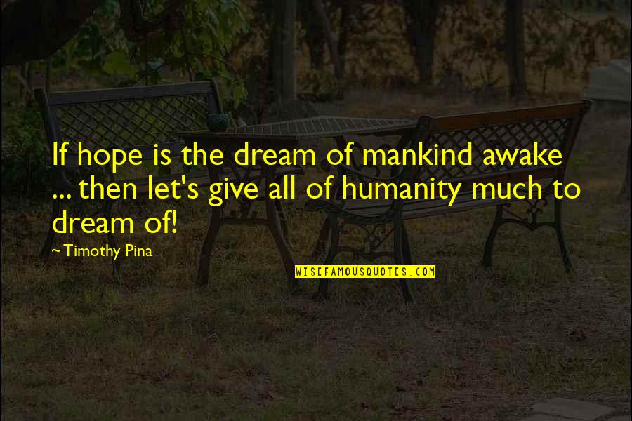 Military Intervention Quotes By Timothy Pina: If hope is the dream of mankind awake Military Intervention Quotes By Timothy Pina: If hope is the dream of mankind awake