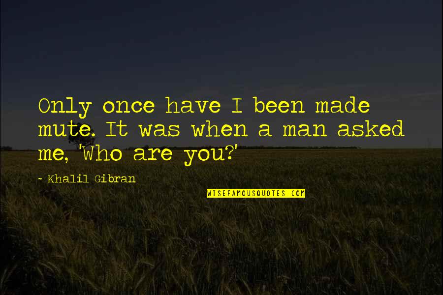 Military K9 Quotes By Khalil Gibran: Only once have I been made mute. It