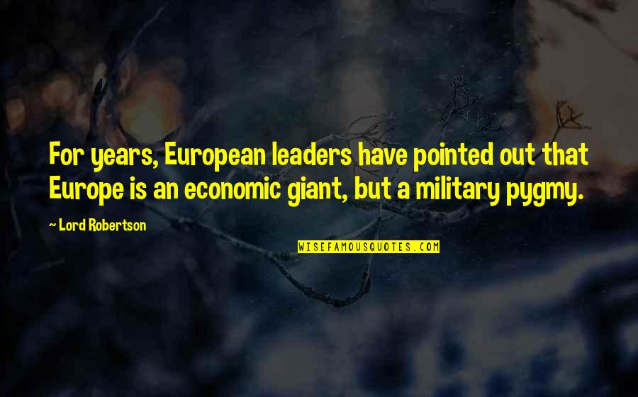 Military Leaders Quotes By Lord Robertson: For years, European leaders have pointed out that