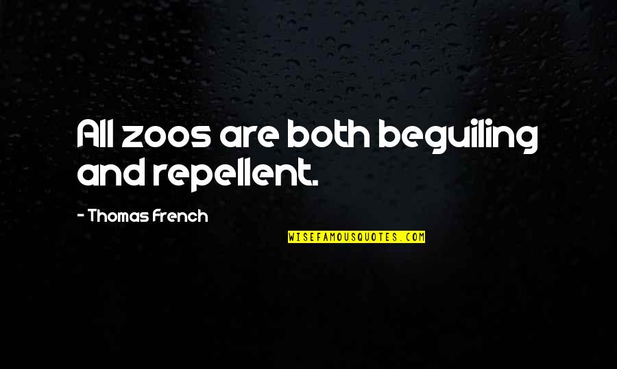Military Leaders Quotes By Thomas French: All zoos are both beguiling and repellent.