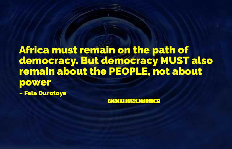 Military Leadership Quotes By Fela Durotoye: Africa must remain on the path of democracy.