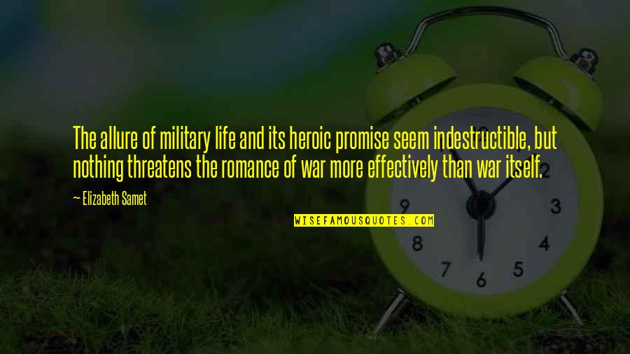 Military Life Quotes By Elizabeth Samet: The allure of military life and its heroic