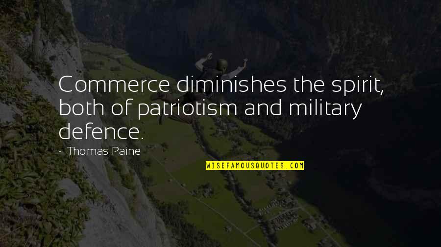 Military Life Quotes By Thomas Paine: Commerce diminishes the spirit, both of patriotism and