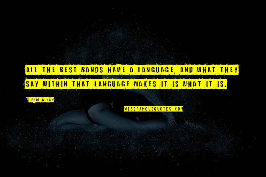 Military Logistic Quotes By Erol Alkan: All the best bands have a language, and Military Logistic Quotes By Erol Alkan: All the best bands have a language, and