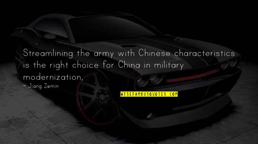 Military Modernization Quotes By Jiang Zemin: Streamlining the army with Chinese characteristics is the