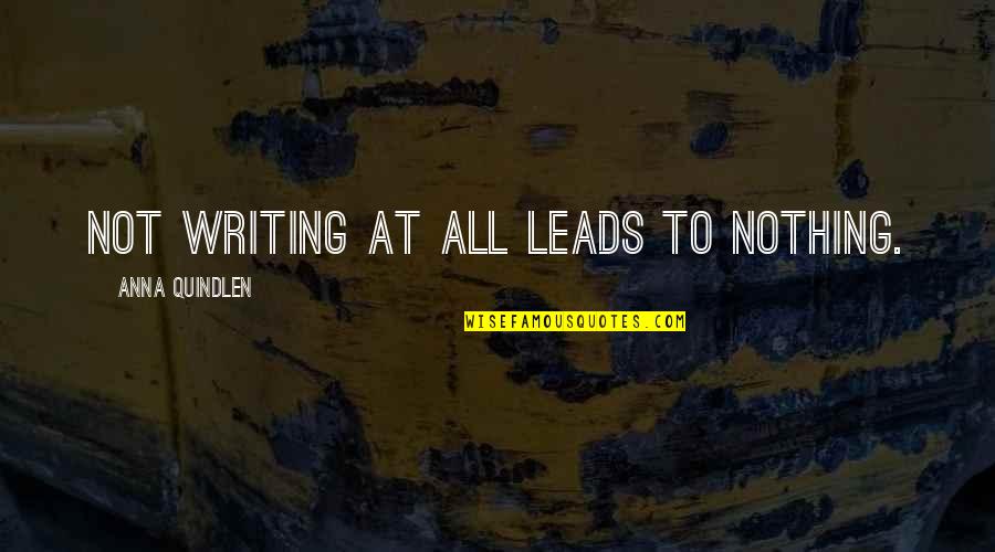 Military Mom Quotes By Anna Quindlen: Not writing at all leads to nothing.