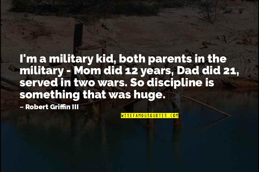 Military Mom Quotes By Robert Griffin III: I'm a military kid, both parents in the
