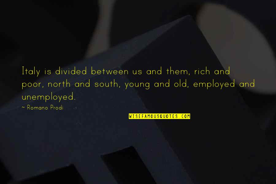 Military Mottos And Quotes By Romano Prodi: Italy is divided between us and them, rich Military Mottos And Quotes By Romano Prodi: Italy is divided between us and them, rich