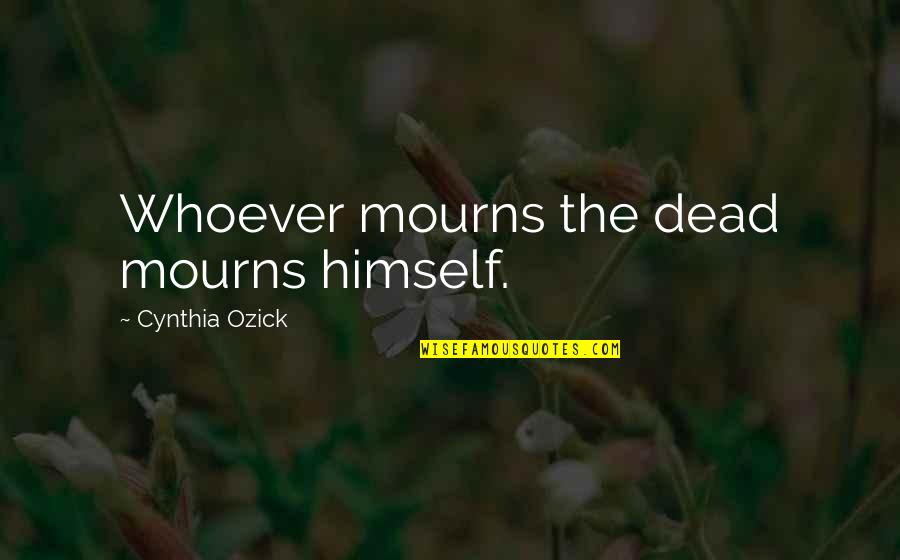 Military Never Give Up Quotes By Cynthia Ozick: Whoever mourns the dead mourns himself. Military Never Give Up Quotes By Cynthia Ozick: Whoever mourns the dead mourns himself.