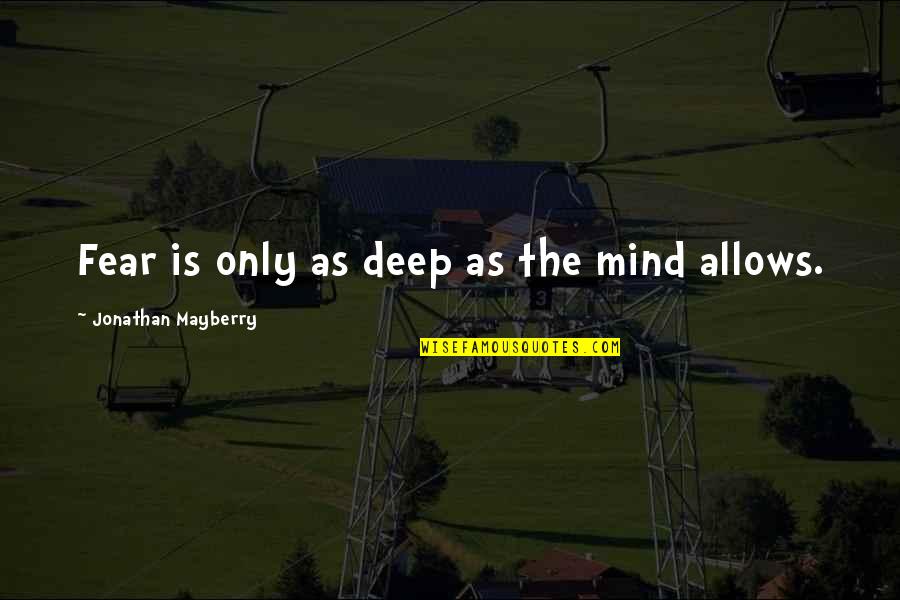 Military Occupation Quotes By Jonathan Mayberry: Fear is only as deep as the mind