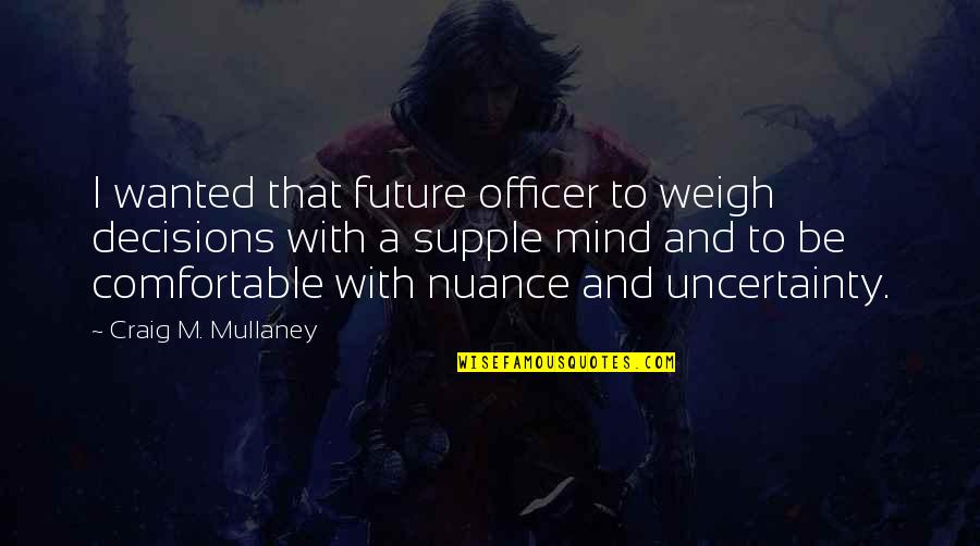 Military Officer Quotes By Craig M. Mullaney: I wanted that future officer to weigh decisions Military Officer Quotes By Craig M. Mullaney: I wanted that future officer to weigh decisions