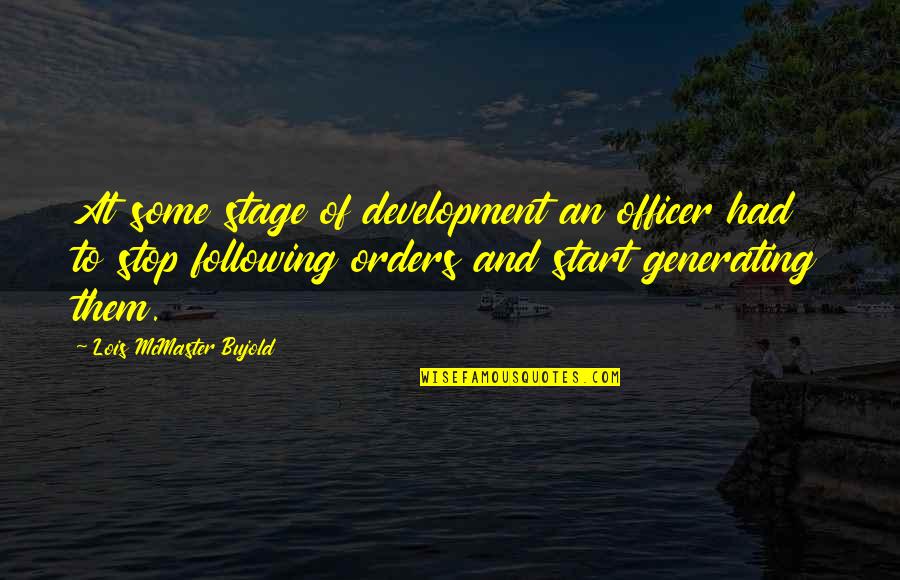 Military Officer Quotes By Lois McMaster Bujold: At some stage of development an officer had Military Officer Quotes By Lois McMaster Bujold: At some stage of development an officer had