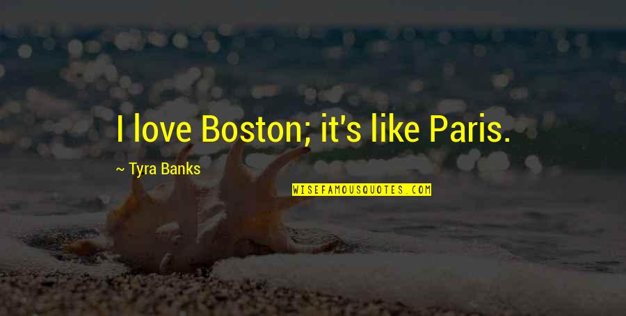 Military Pay Quotes By Tyra Banks: I love Boston; it's like Paris.