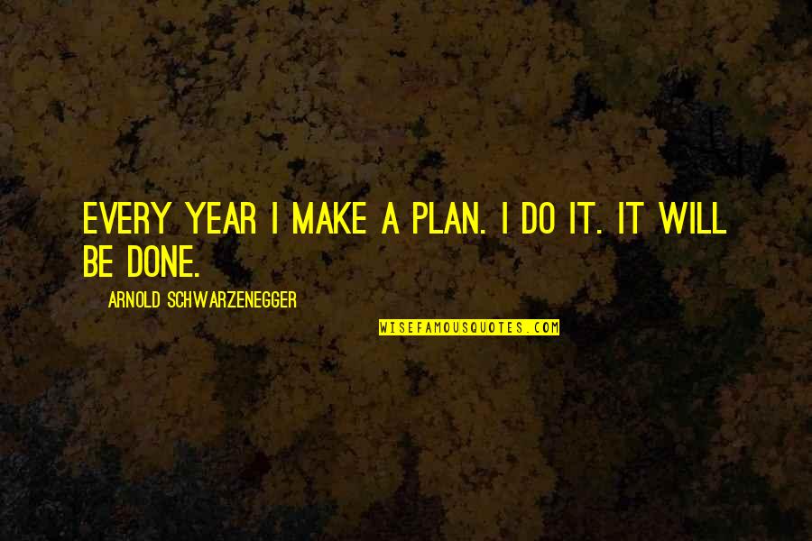 Military Pcs Quotes By Arnold Schwarzenegger: Every year I make a plan. I do