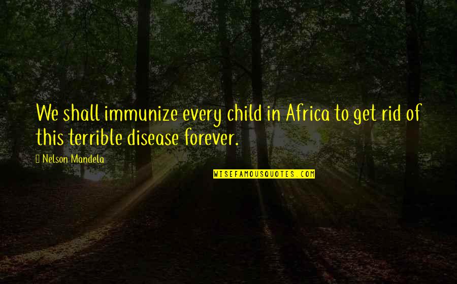 Military Pcs Quotes By Nelson Mandela: We shall immunize every child in Africa to