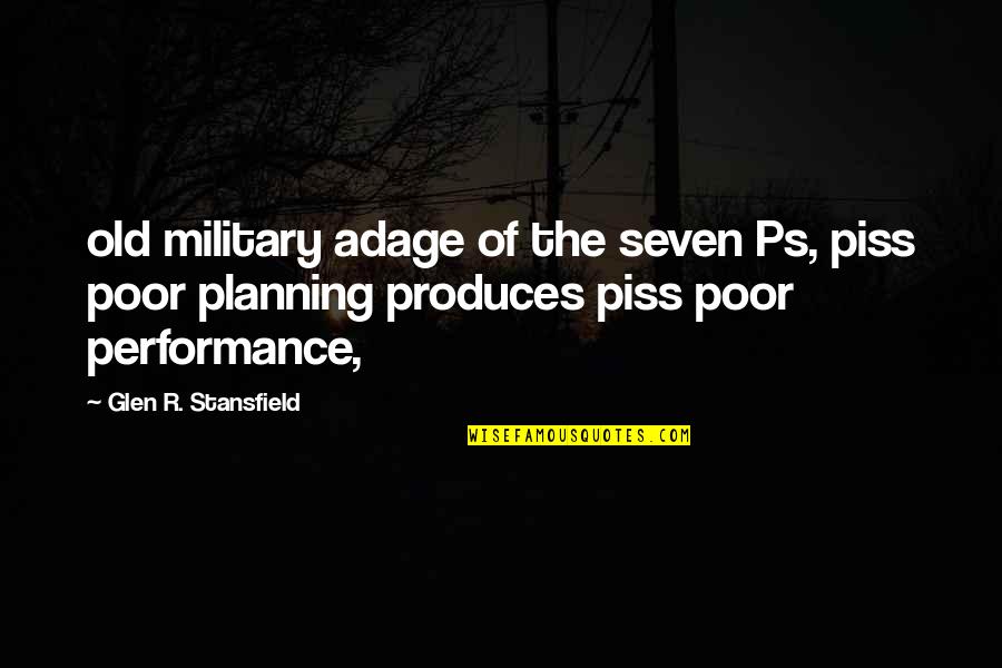 Military Planning Quotes By Glen R. Stansfield: old military adage of the seven Ps, piss