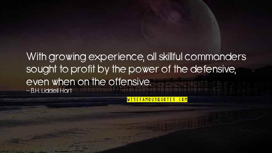 Military Power Quotes By B.H. Liddell Hart: With growing experience, all skillful commanders sought to