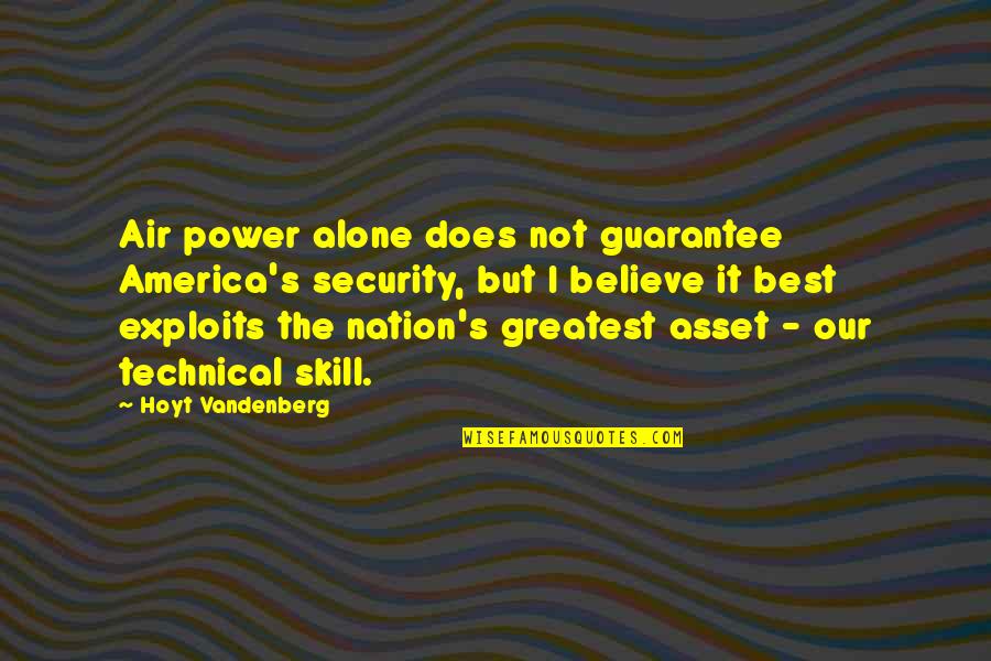 Military Power Quotes By Hoyt Vandenberg: Air power alone does not guarantee America's security,