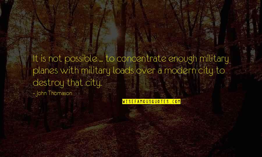 Military Power Quotes By John Thomason: It is not possible ... to concentrate enough