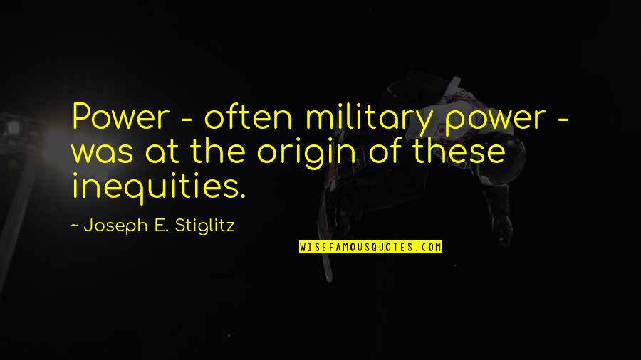 Military Power Quotes By Joseph E. Stiglitz: Power - often military power - was at