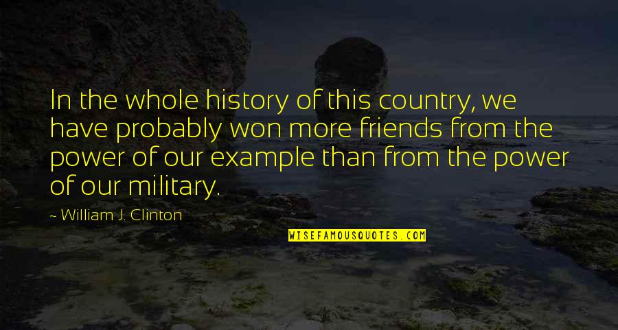 Military Power Quotes By William J. Clinton: In the whole history of this country, we