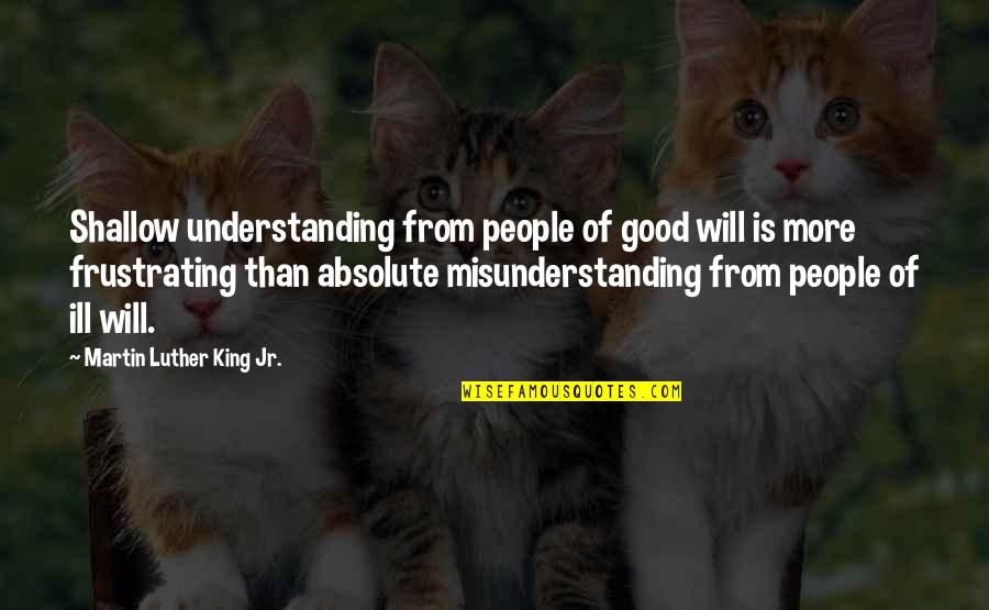 Military Professionalism Quotes By Martin Luther King Jr.: Shallow understanding from people of good will is