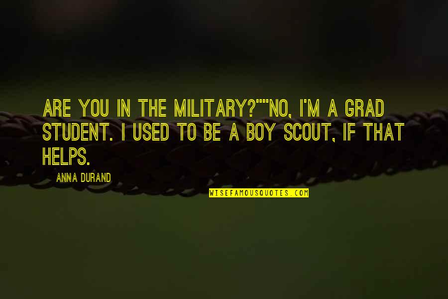 Military Quotes And Quotes By Anna Durand: Are you in the military?""No, I'm a grad