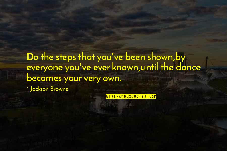 Military Rank Promotion Quotes By Jackson Browne: Do the steps that you've been shown,by everyone Military Rank Promotion Quotes By Jackson Browne: Do the steps that you've been shown,by everyone