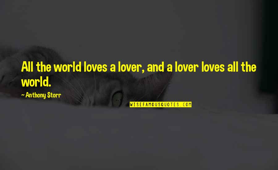 Military Remembrance Quotes By Anthony Storr: All the world loves a lover, and a