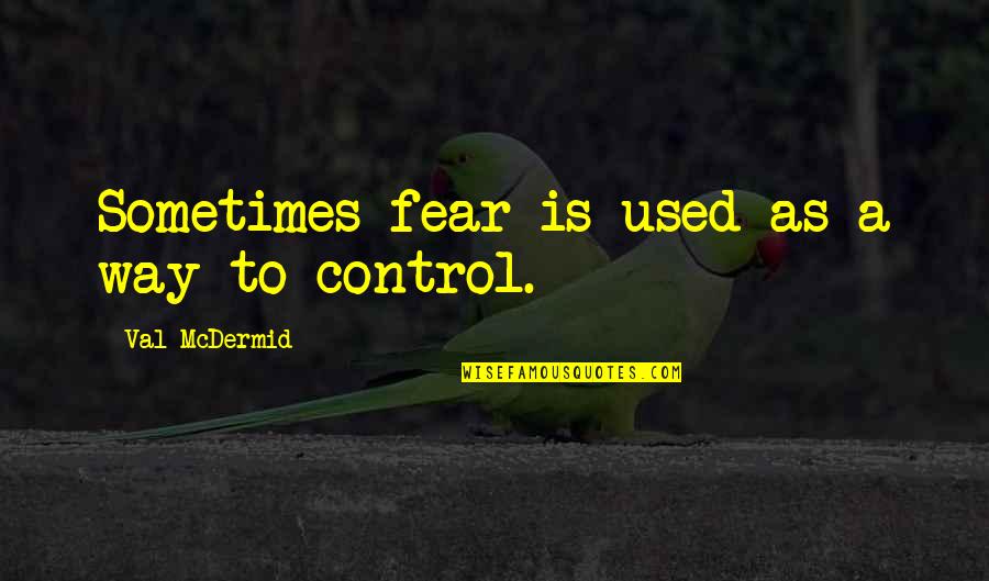 Military Retirement Quotes By Val McDermid: Sometimes fear is used as a way to
