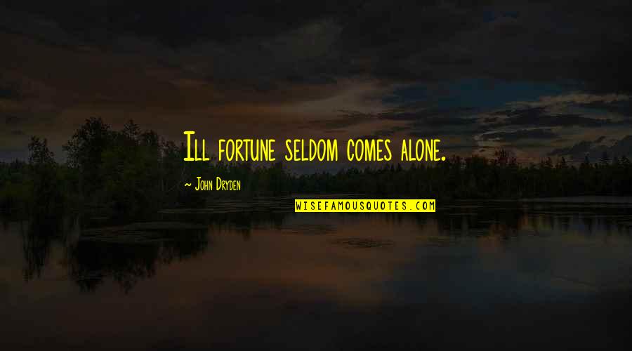 Military Service And Sacrifice Quotes By John Dryden: Ill fortune seldom comes alone.