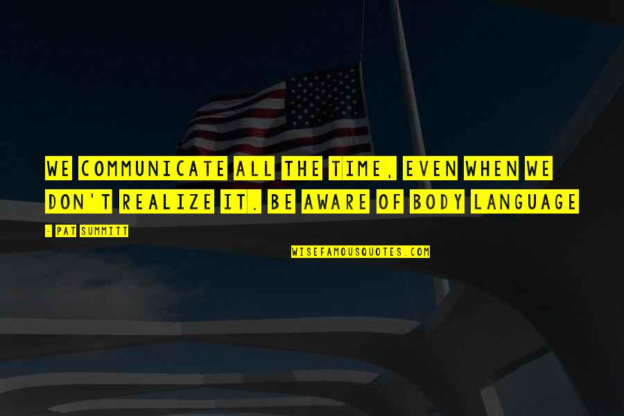 Military Service And Sacrifice Quotes By Pat Summitt: We communicate all the time, even when we