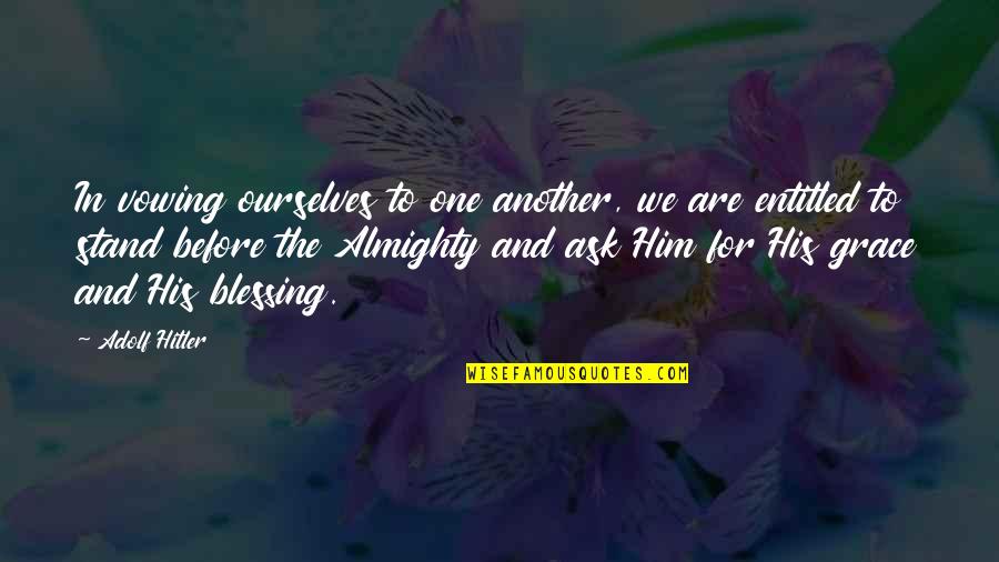 Military Service Inspirational Quotes By Adolf Hitler: In vowing ourselves to one another, we are