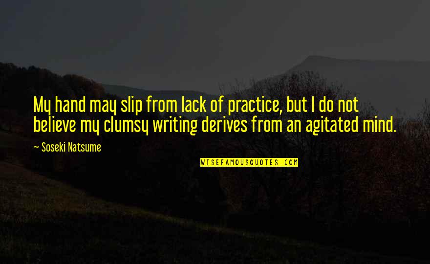 Military Service Inspirational Quotes By Soseki Natsume: My hand may slip from lack of practice,