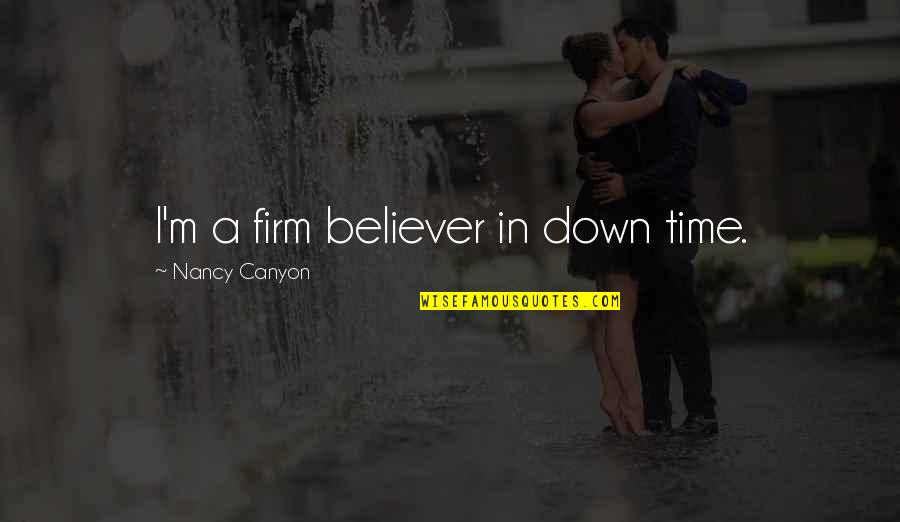 Military Slogans And Quotes By Nancy Canyon: I'm a firm believer in down time. Military Slogans And Quotes By Nancy Canyon: I'm a firm believer in down time.