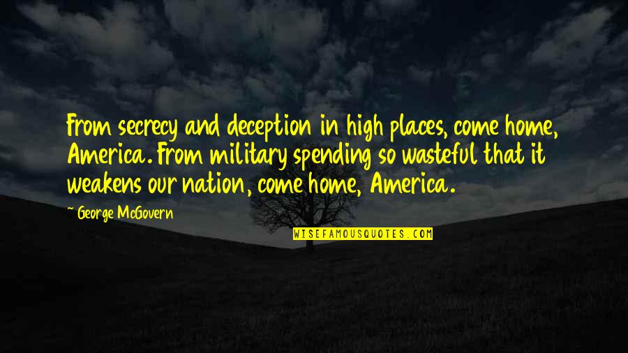 Military Spending Quotes By George McGovern: From secrecy and deception in high places, come