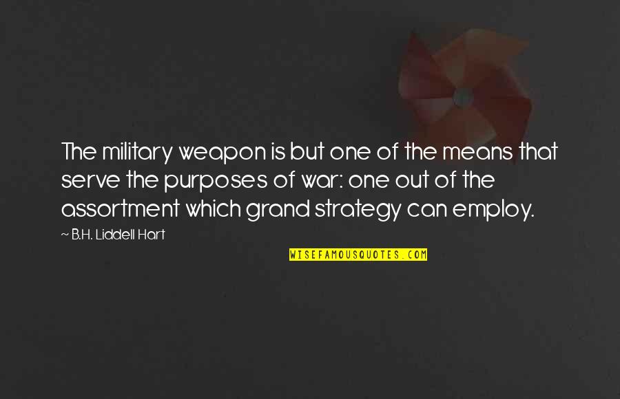 Military Strategy Quotes By B.H. Liddell Hart: The military weapon is but one of the