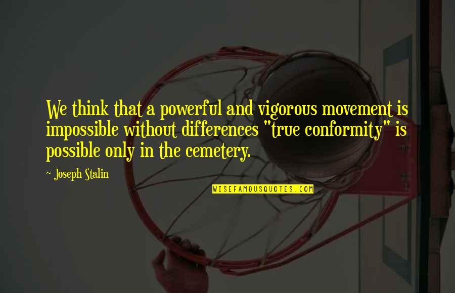 Military Support Quotes By Joseph Stalin: We think that a powerful and vigorous movement