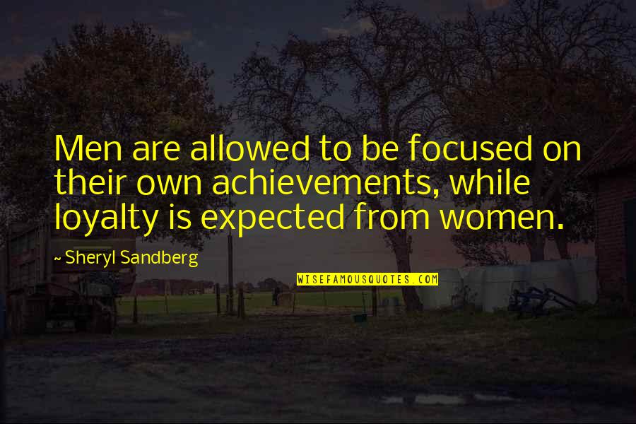 Military Support Quotes By Sheryl Sandberg: Men are allowed to be focused on their