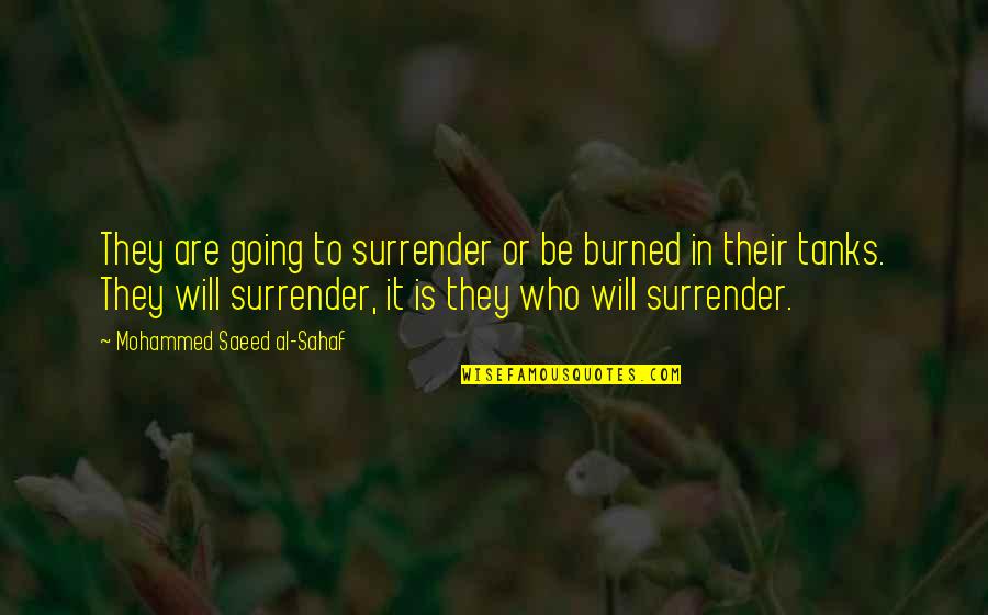 Military Tanks Quotes By Mohammed Saeed Al-Sahaf: They are going to surrender or be burned